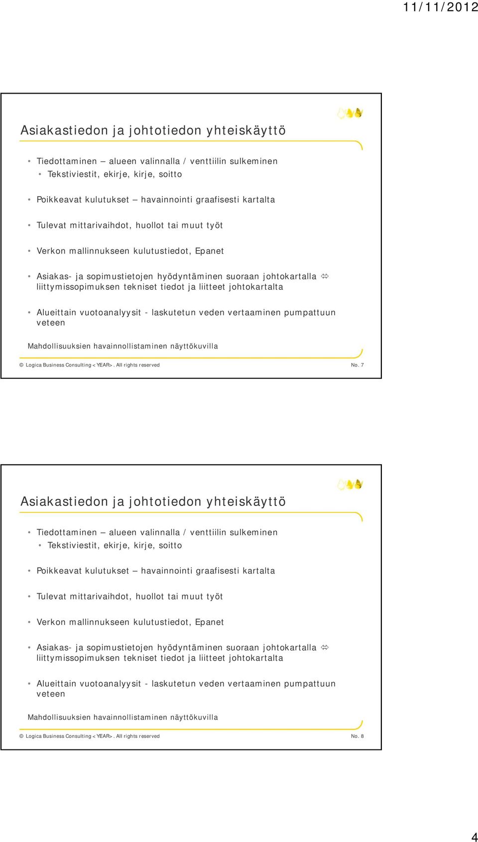 johtokartalta Alueittain vuotoanalyysit - laskutetun veden vertaaminen pumpattuun veteen Mahdollisuuksien havainnollistaminen näyttökuvilla No.