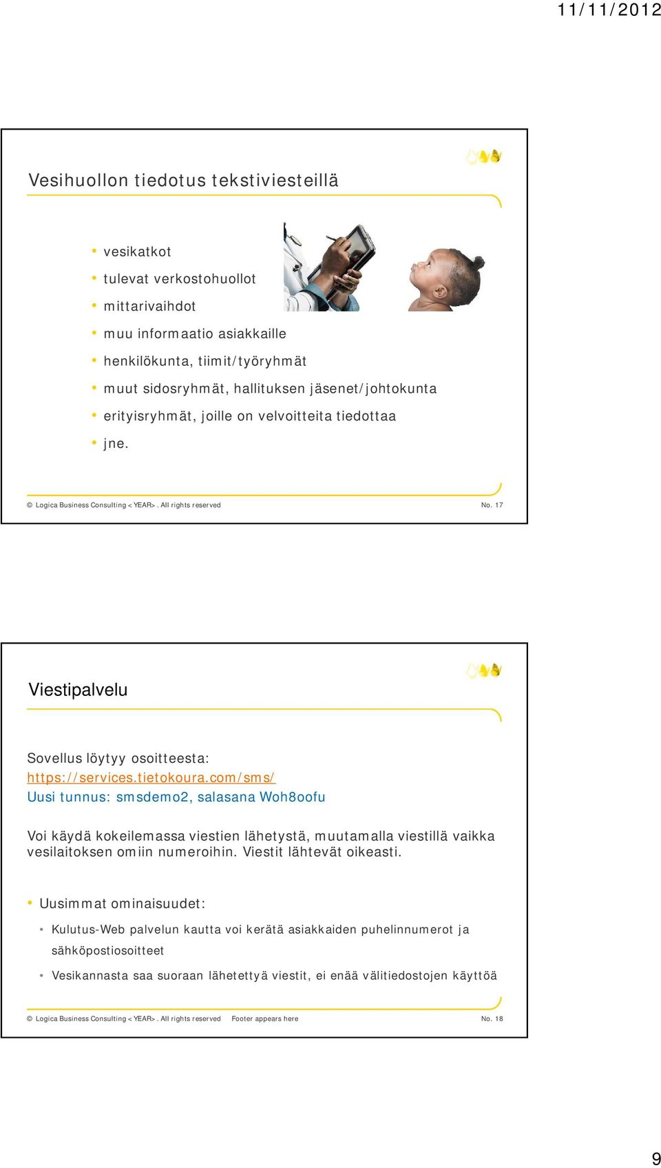 com/sms/ Uusi tunnus: smsdemo2, salasana Woh8oofu Voi käydä kokeilemassa viestien lähetystä, muutamalla viestillä vaikka vesilaitoksen omiin numeroihin. Viestit lähtevät oikeasti.