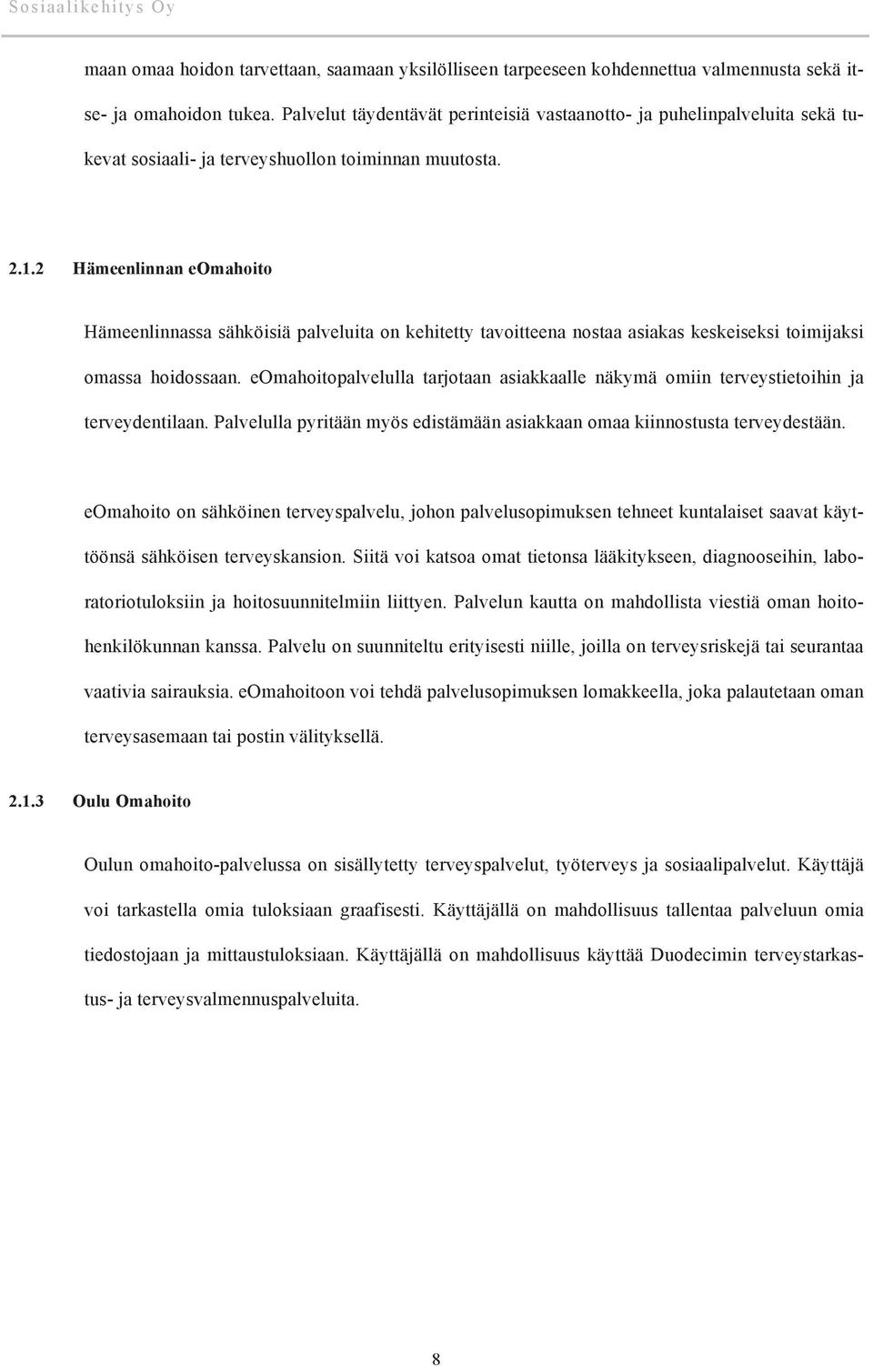 2 Hämeenlinnan eomahoito Hämeenlinnassa sähköisiä palveluita on kehitetty tavoitteena nostaa asiakas keskeiseksi toimijaksi omassa hoidossaan.