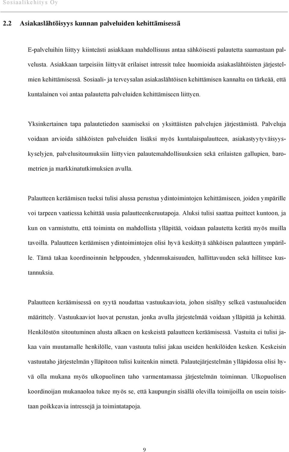 Sosiaali- ja terveysalan asiakaslähtöisen kehittämisen kannalta on tärkeää, että kuntalainen voi antaa palautetta palveluiden kehittämiseen liittyen.