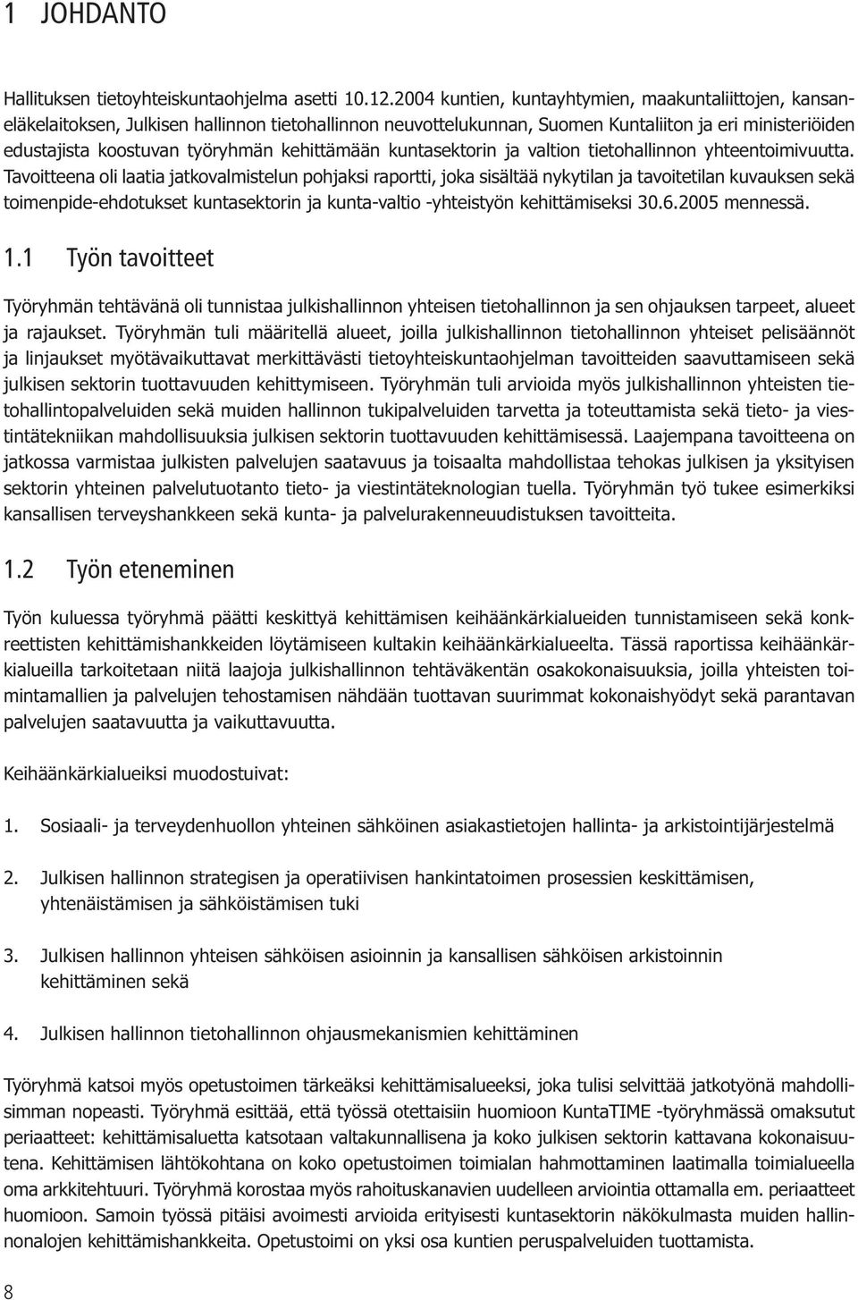 kehittämään kuntasektorin ja valtion tietohallinnon yhteentoimivuutta.