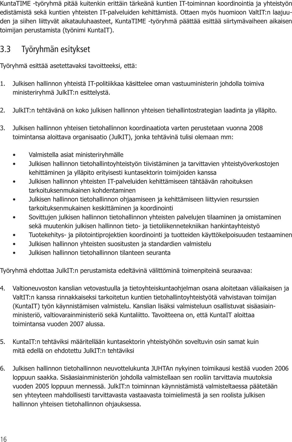 3 Työryhmän esitykset Työryhmä esittää asetettavaksi tavoitteeksi, että: 1.