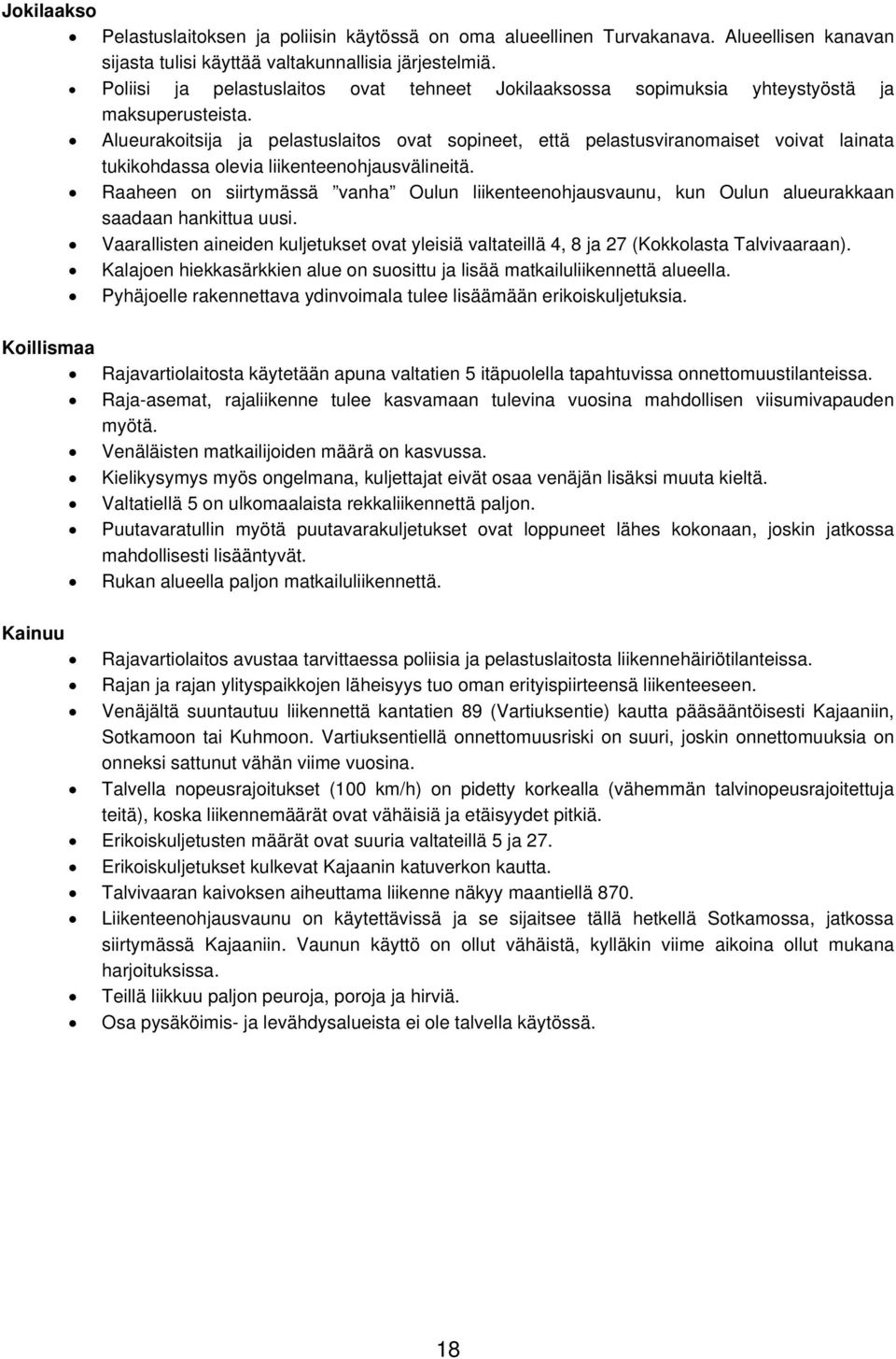 Alueurakoitsija ja pelastuslaitos ovat sopineet, että pelastusviranomaiset voivat lainata tukikohdassa olevia liikenteenohjausvälineitä.