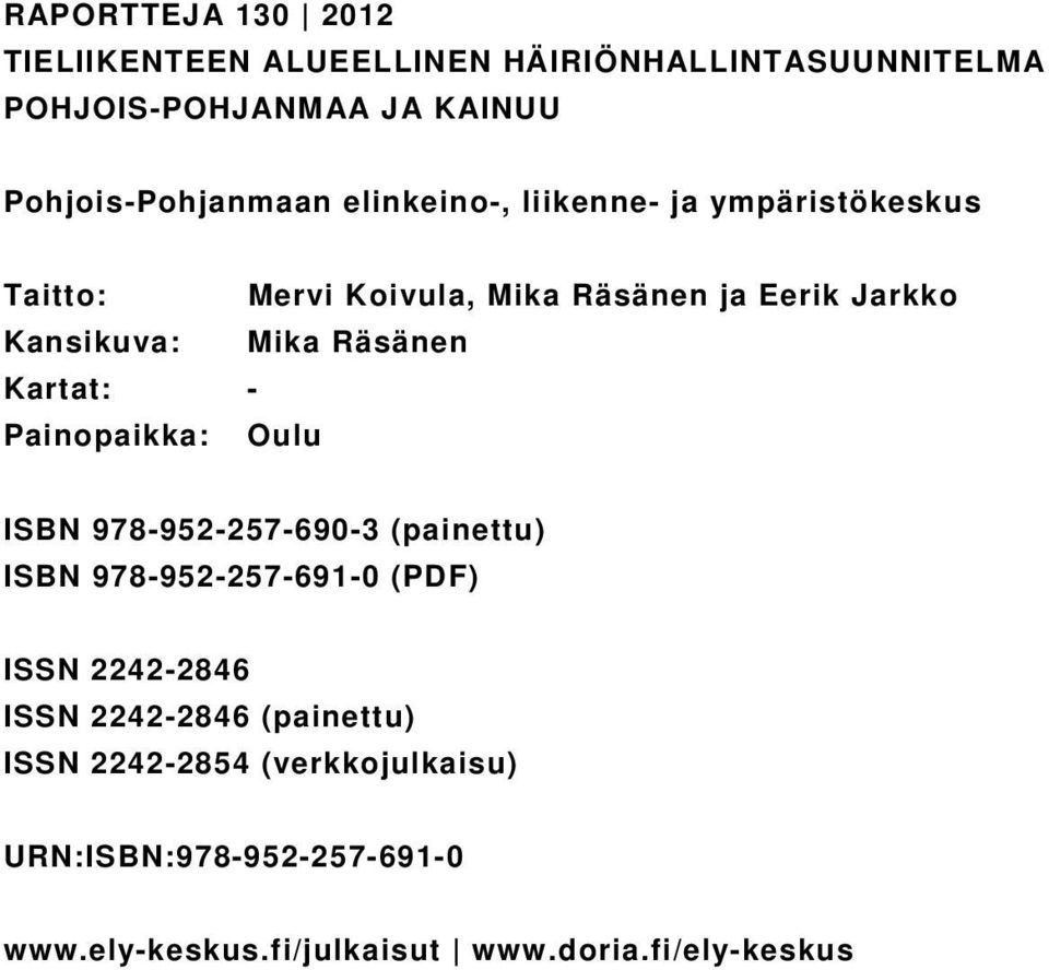 Kartat: - Painopaikka: Oulu ISBN 978-952-257-690-3 (painettu) ISBN 978-952-257-691-0 (PDF) ISSN 2242-2846 ISSN