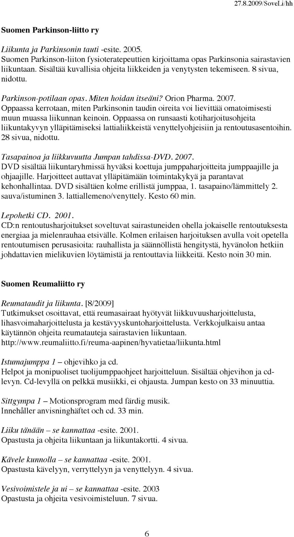 Oppaassa kerrotaan, miten Parkinsonin taudin oireita voi lievittää omatoimisesti muun muassa liikunnan keinoin.