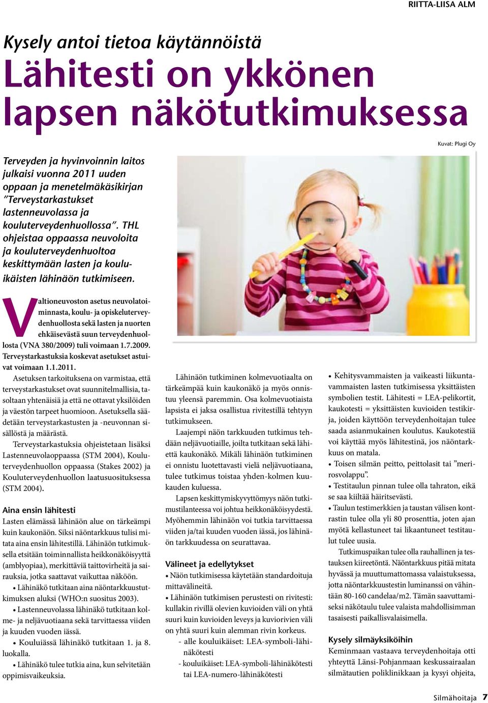 Kuvat: Plugi Oy Valtioneuvoston asetus neuvolatoiminnasta, koulu- ja opiskeluterveydenhuollosta sekä lasten ja nuorten ehkäisevästä suun terveydenhuollosta (VNA 380/2009)