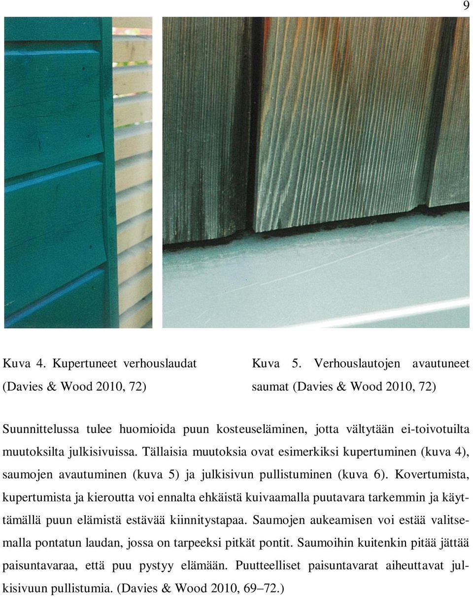 Tällaisia muutoksia ovat esimerkiksi kupertuminen (kuva 4), saumojen avautuminen (kuva 5) ja julkisivun pullistuminen (kuva 6).