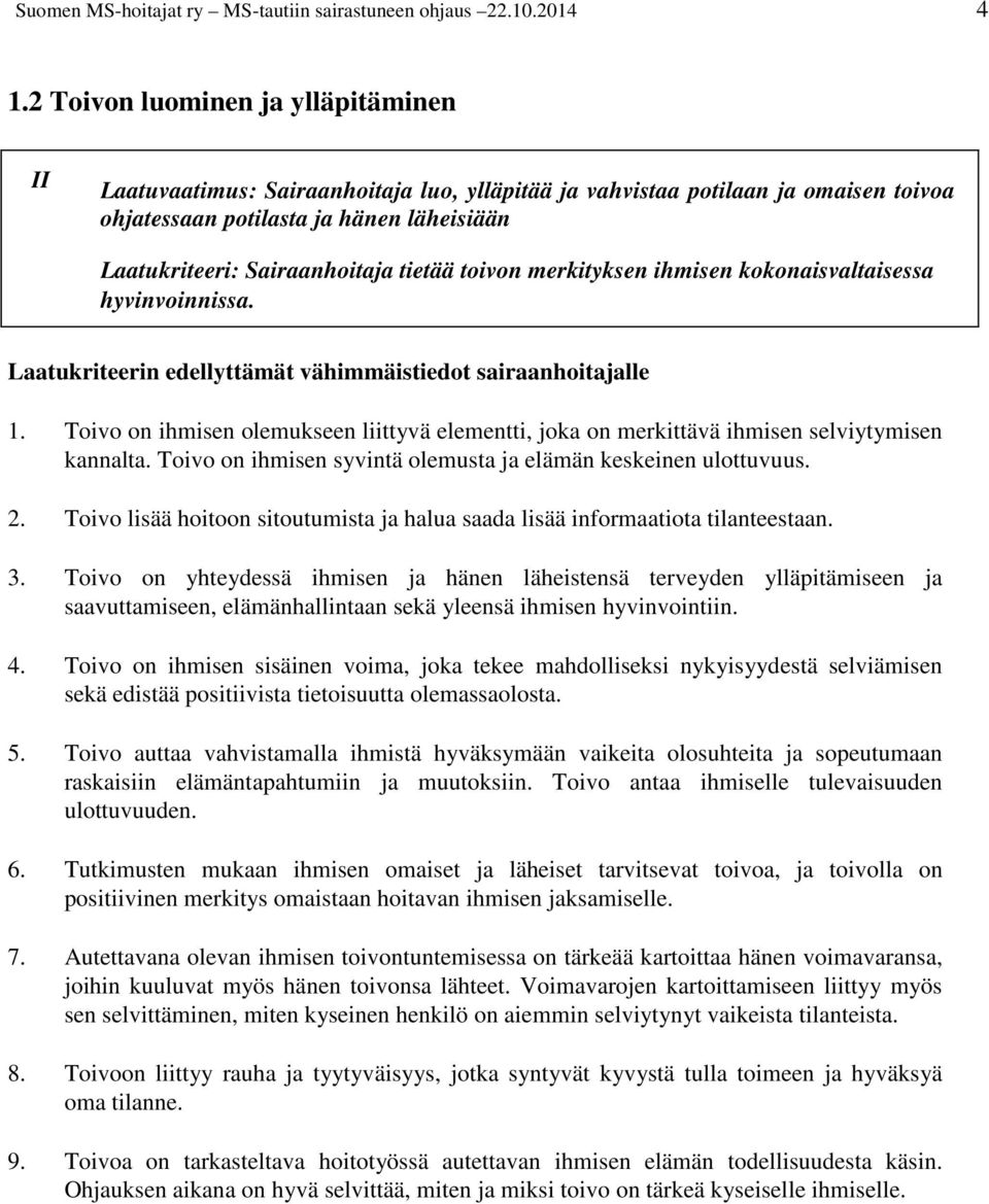 tietää toivon merkityksen ihmisen kokonaisvaltaisessa hyvinvoinnissa. Laatukriteerin edellyttämät vähimmäistiedot sairaanhoitajalle 1.