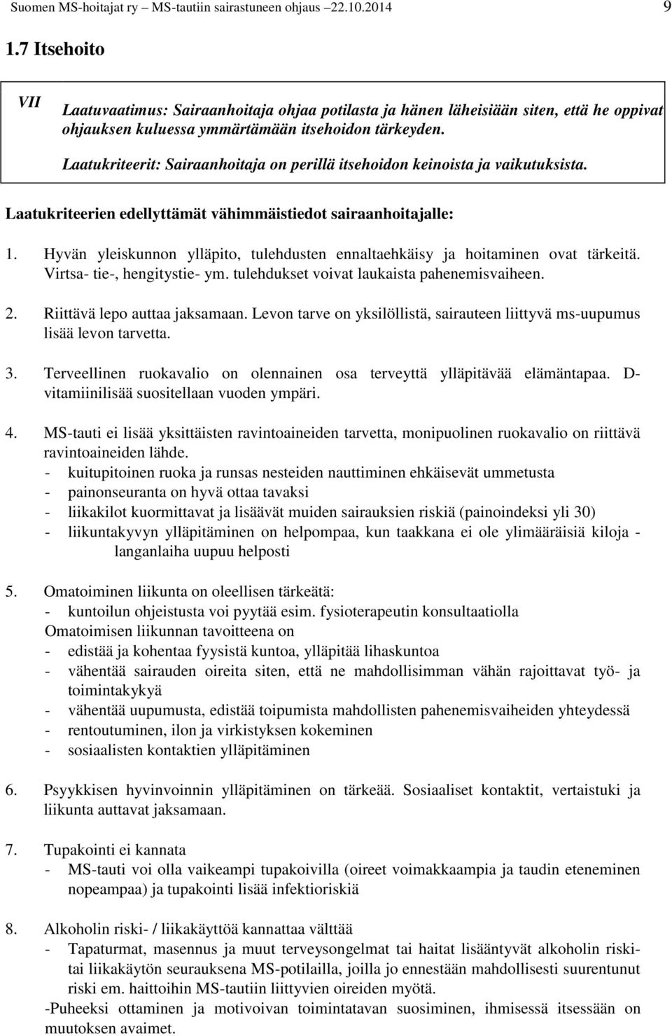 Laatukriteerit: Sairaanhoitaja on perillä itsehoidon keinoista ja vaikutuksista. Laatukriteerien edellyttämät vähimmäistiedot sairaanhoitajalle: 1.