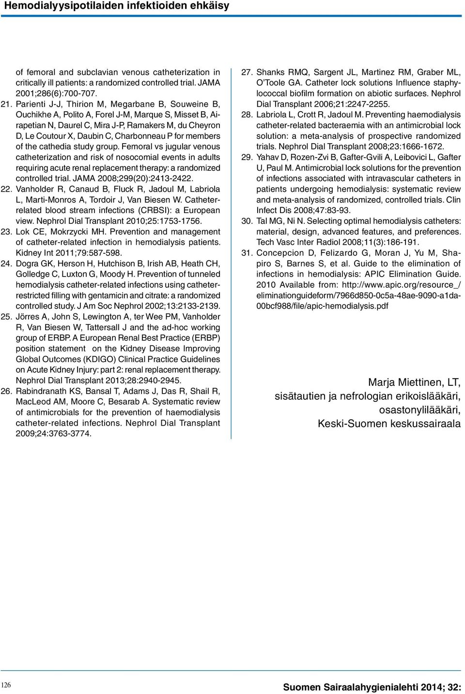 P for members of the cathedia study group. Femoral vs jugular venous catheterization and risk of nosocomial events in adults requiring acute renal replacement therapy: a randomized controlled trial.