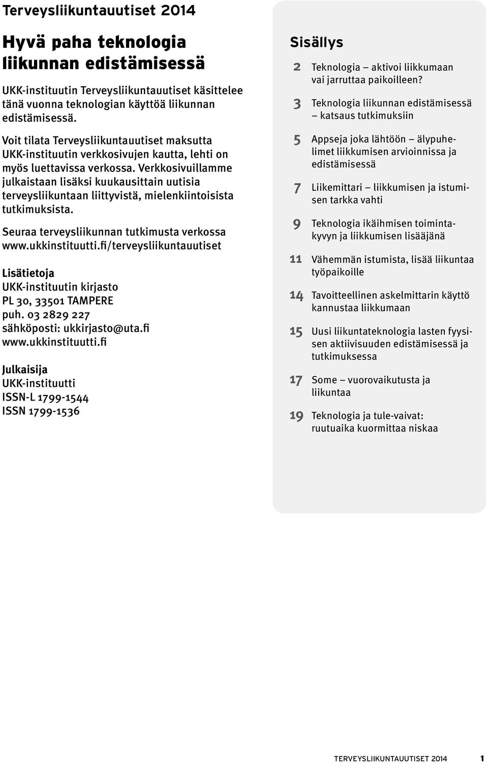 Verkkosivuillamme julkaistaan lisäksi kuukausittain uutisia terveysliikuntaan liittyvistä, mielenkiintoisista tutkimuksista. Seuraa terveysliikunnan tutkimusta verkossa www.ukkinstituutti.