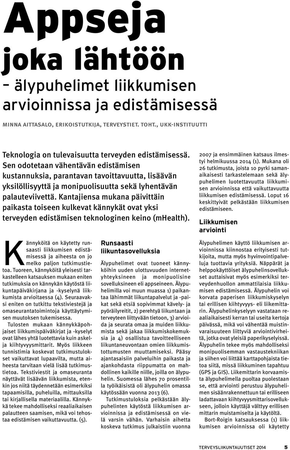 Kantajiensa mukana päivittäin paikasta toiseen kulkevat kännykät ovat yksi terveyden edistämisen teknologinen keino (mhealth).