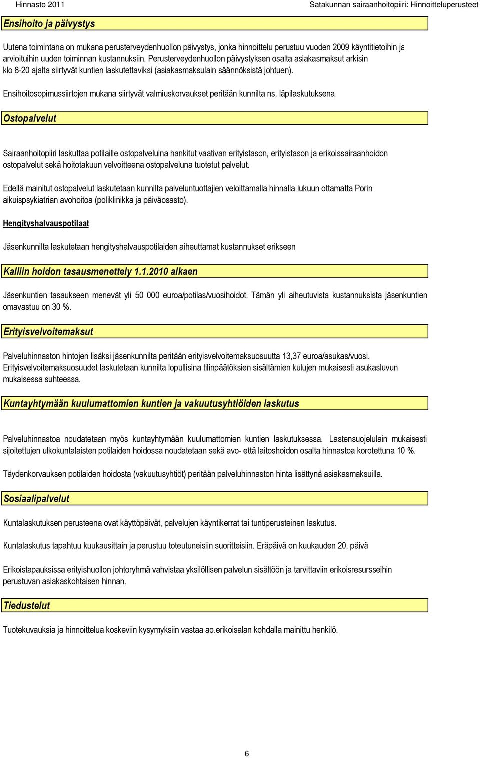 Ensihoitosopimussiirtojen mukana siirtyvät valmiuskorvaukset peritään kunnilta ns. läpilaskutuksena.