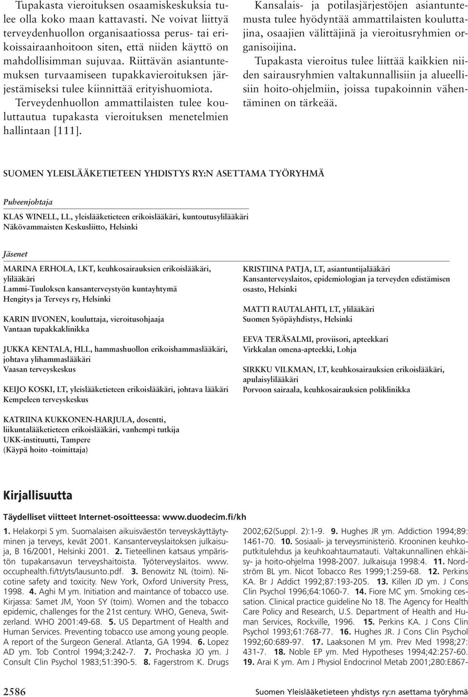 Riittävän asiantuntemuksen turvaamiseen tupakkavieroituksen järjestämiseksi tulee kiinnittää erityishuomiota.