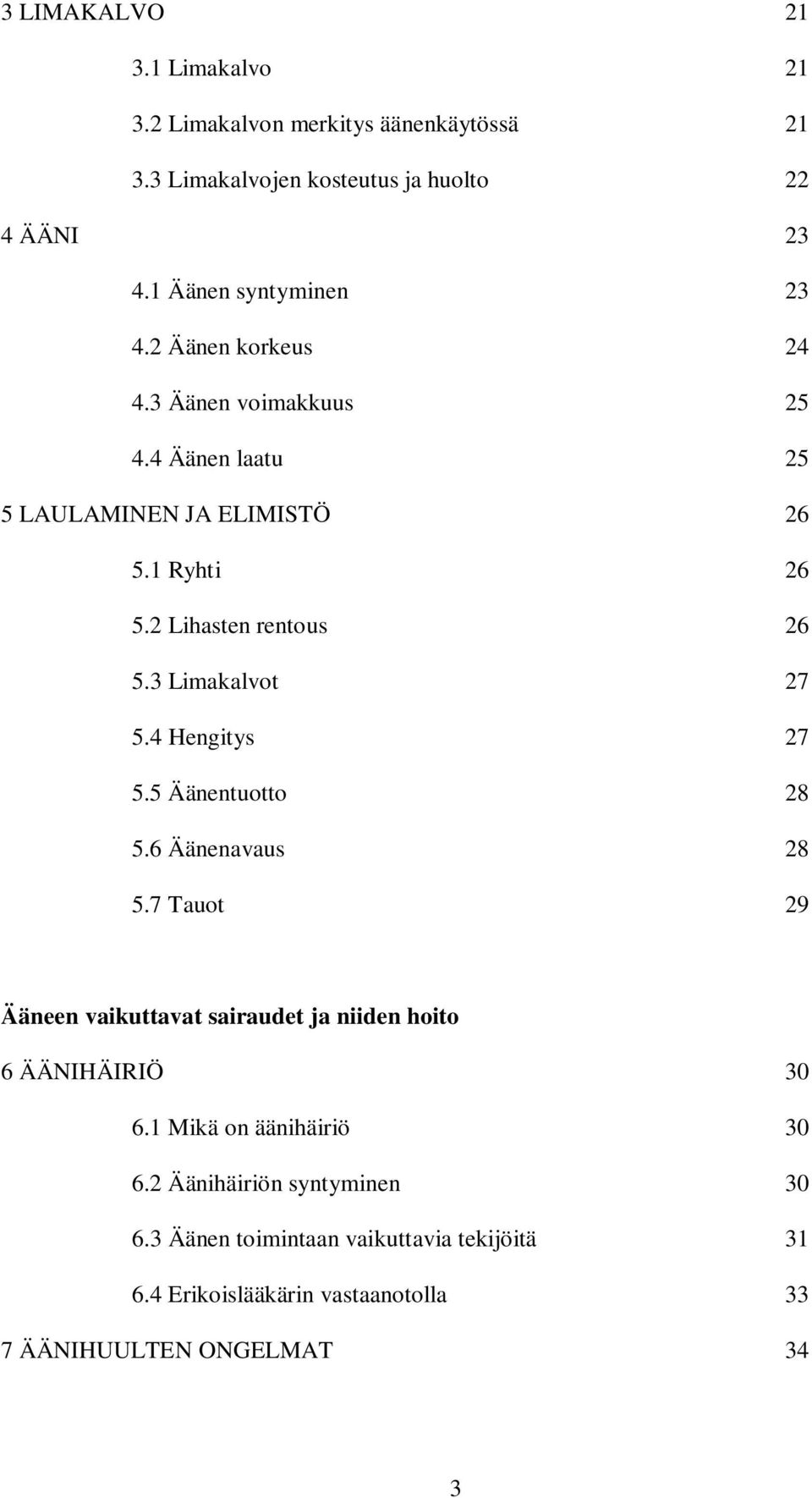 2 Lihasten rentous 26 5.3 Limakalvot 27 5.4 Hengitys 27 5.5 Äänentuotto 28 5.6 Äänenavaus 28 5.