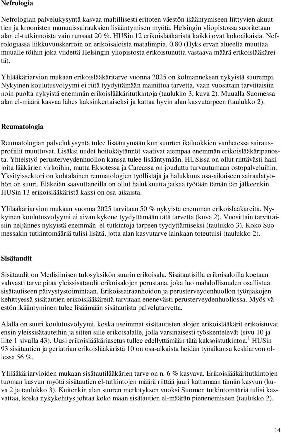 8 (Hyks ervan alueelta muuttaa muualle töihin joka viidettä Helsingin yliopistosta erikoistunutta vastaava määrä erikoislääkäreitä).
