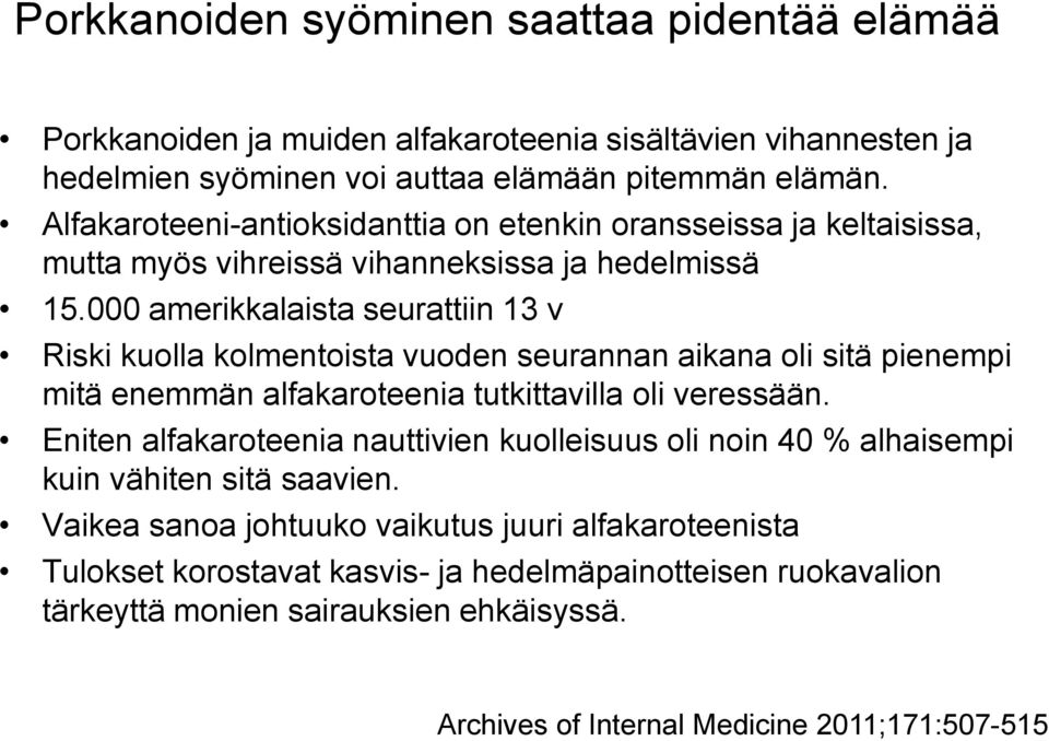 000 amerikkalaista seurattiin 13 v Riski kuolla kolmentoista vuoden seurannan aikana oli sitä pienempi mitä enemmän alfakaroteenia tutkittavilla oli veressään.