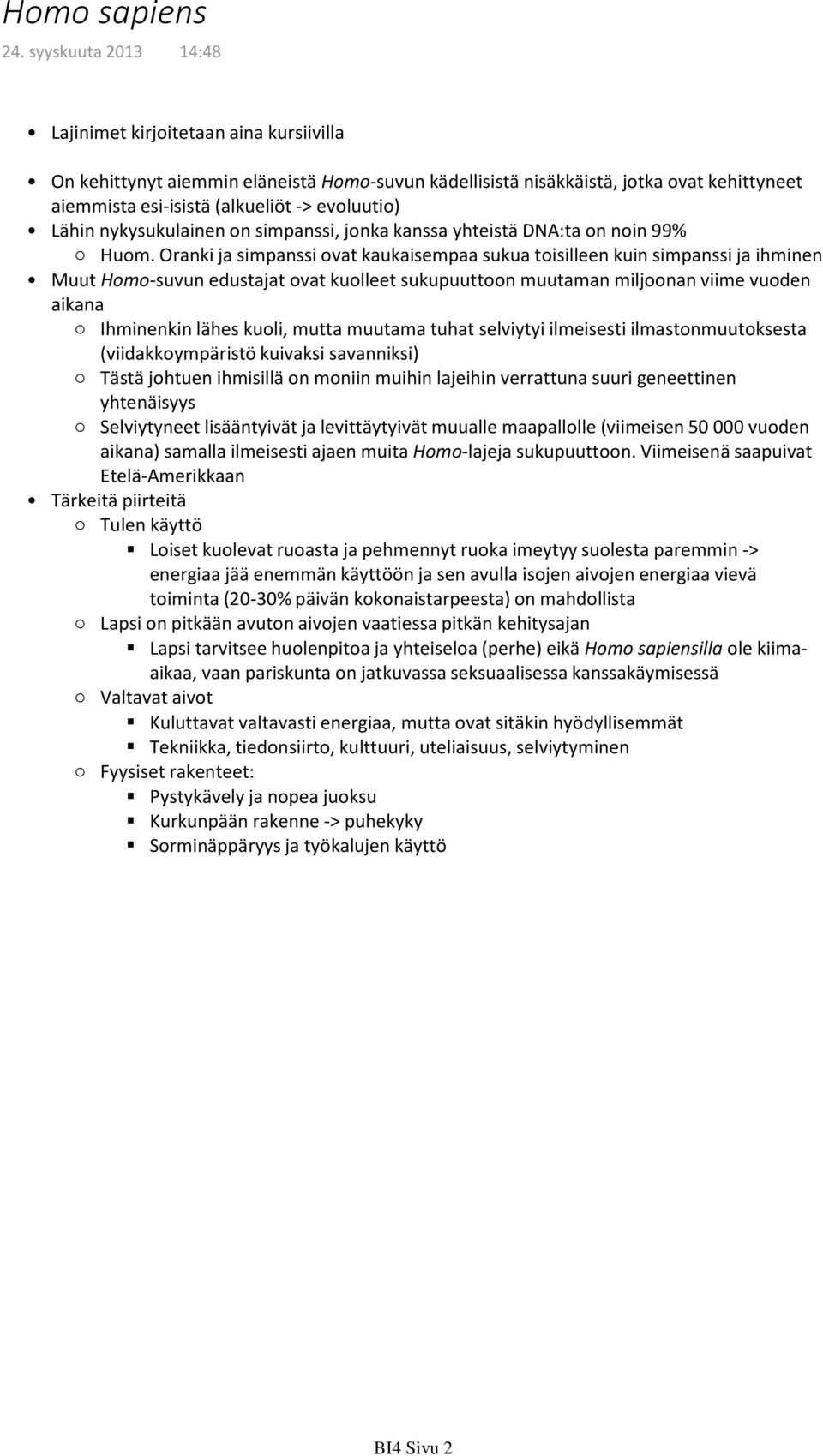 Lähin nykysukulainen on simpanssi, jonka kanssa yhteistä DNA:ta on noin 99% Huom.