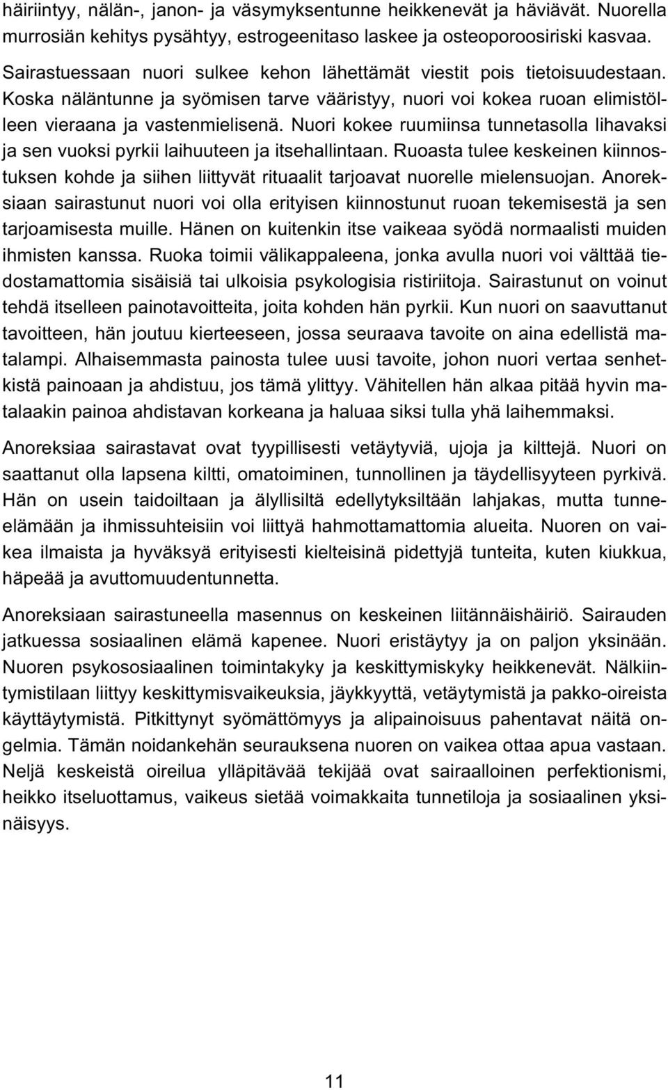 Nuori kokee ruumiinsa tunnetasolla lihavaksi ja sen vuoksi pyrkii laihuuteen ja itsehallintaan.