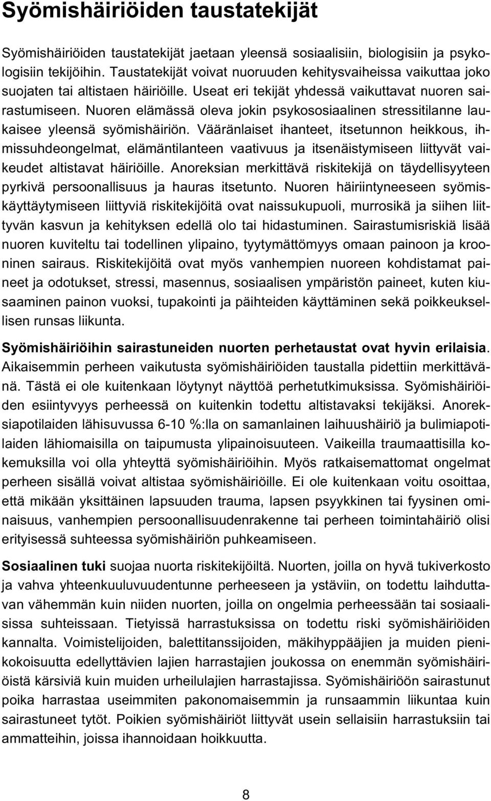 Nuoren elämässä oleva jokin psykososiaalinen stressitilanne laukaisee yleensä syömishäiriön.