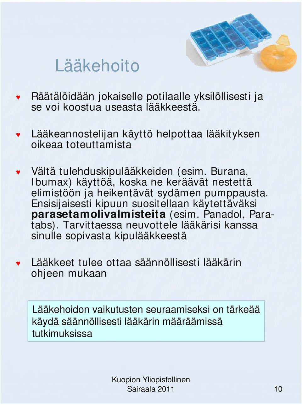 Burana, Ibumax) käyttöä, koska ne keräävät nestettä elimistöön ja heikentävät sydämen pumppausta.