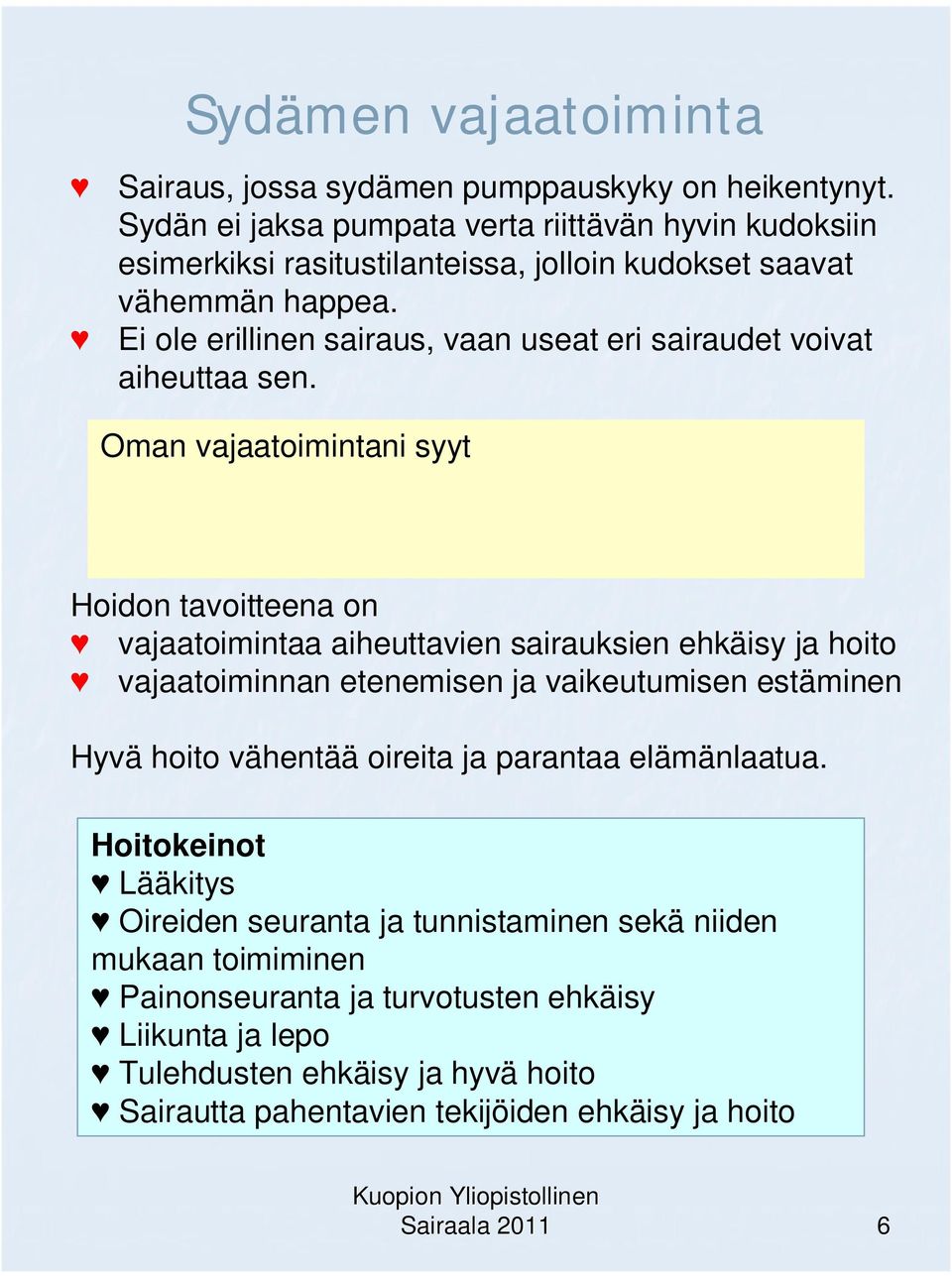 Ei ole erillinen sairaus, vaan useat eri sairaudet voivat aiheuttaa sen.