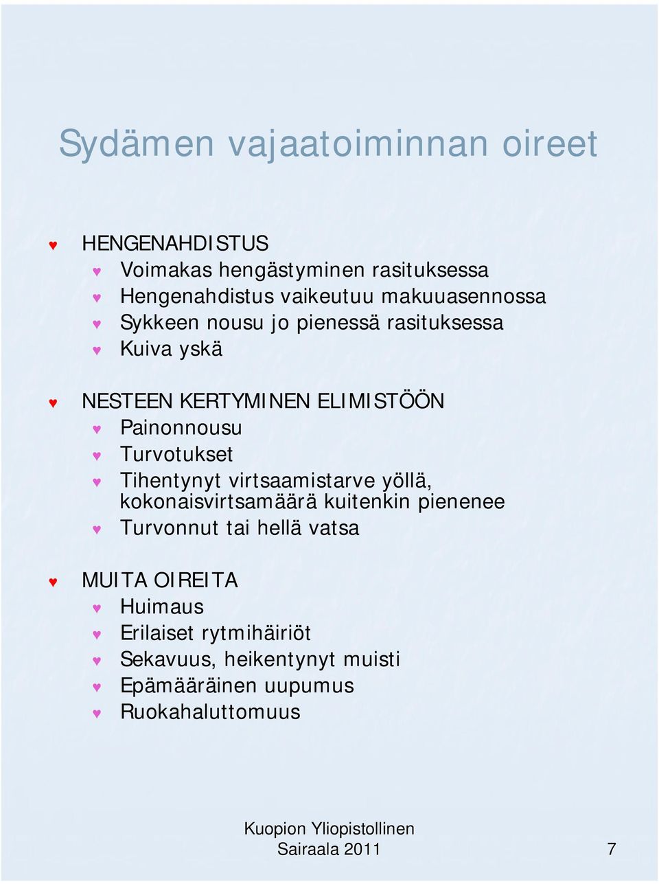 Turvotukset Tihentynyt virtsaamistarve yöllä, kokonaisvirtsamäärä kuitenkin pienenee Turvonnut tai hellä vatsa