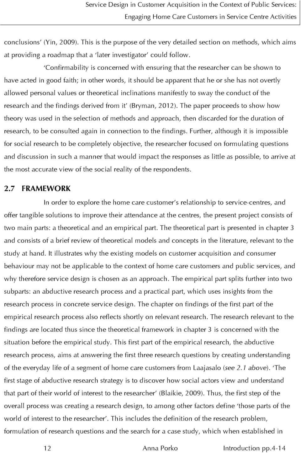 theoretical inclinations manifestly to sway the conduct of the research and the findings derived from it (Bryman, 2012).