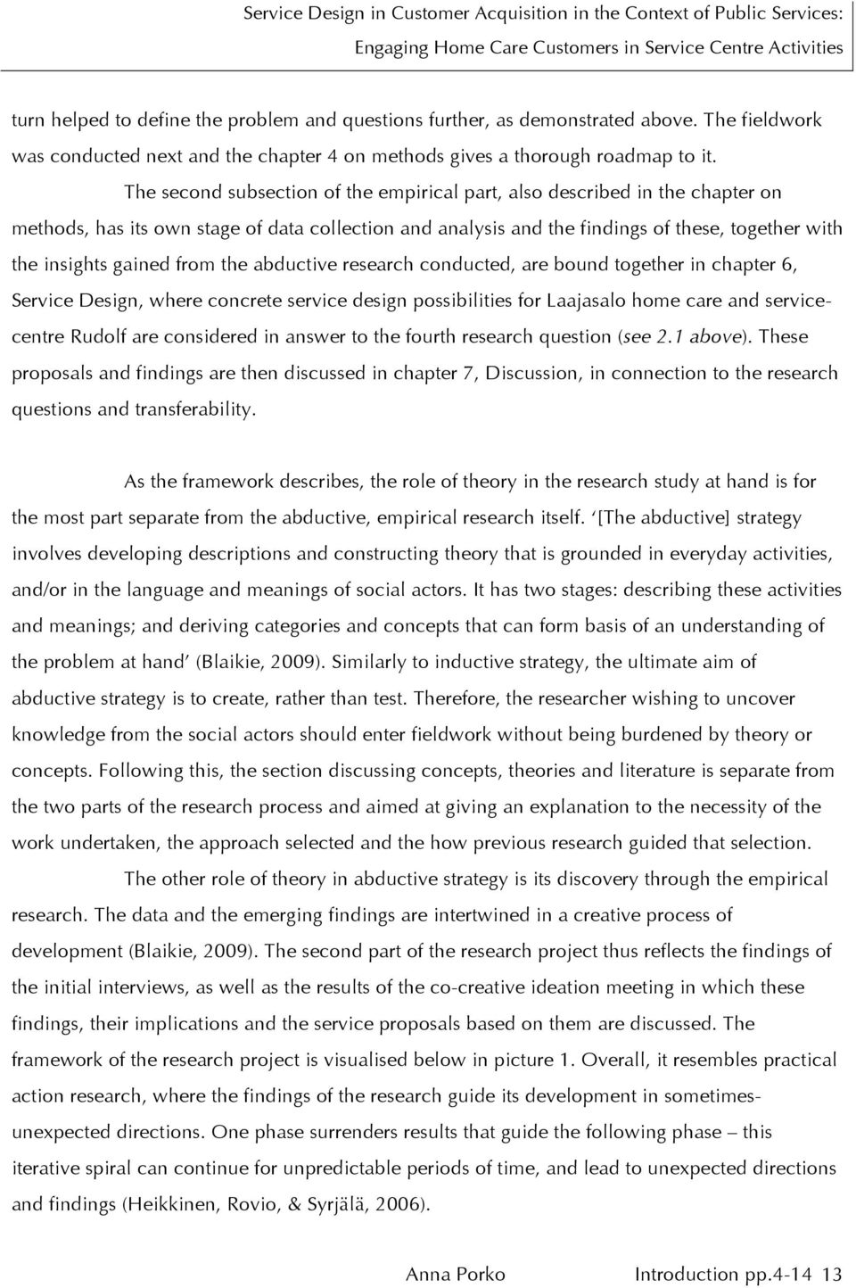 from the abductive research conducted, are bound together in chapter 6, Service Design, where concrete service design possibilities for Laajasalo home care and servicecentre Rudolf are considered in