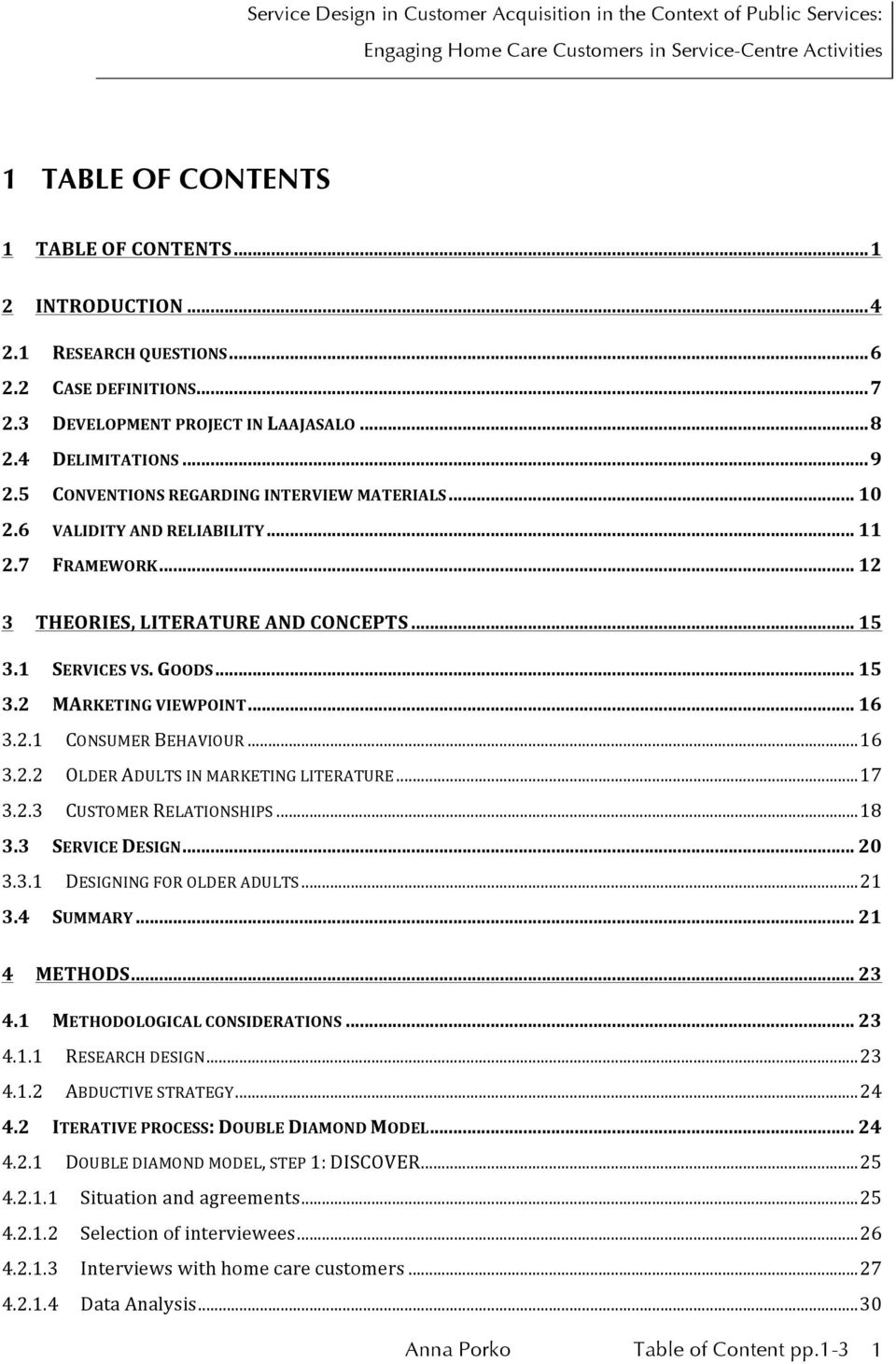 .. 12 3 THEORIES, LITERATURE AND CONCEPTS... 15 3.1 SERVICES VS. GOODS... 15 3.2 MARKETING VIEWPOINT... 16 3.2.1 CONSUMER BEHAVIOUR... 16 3.2.2 OLDER ADULTS IN MARKETING LITERATURE... 17 3.2.3 CUSTOMER RELATIONSHIPS.