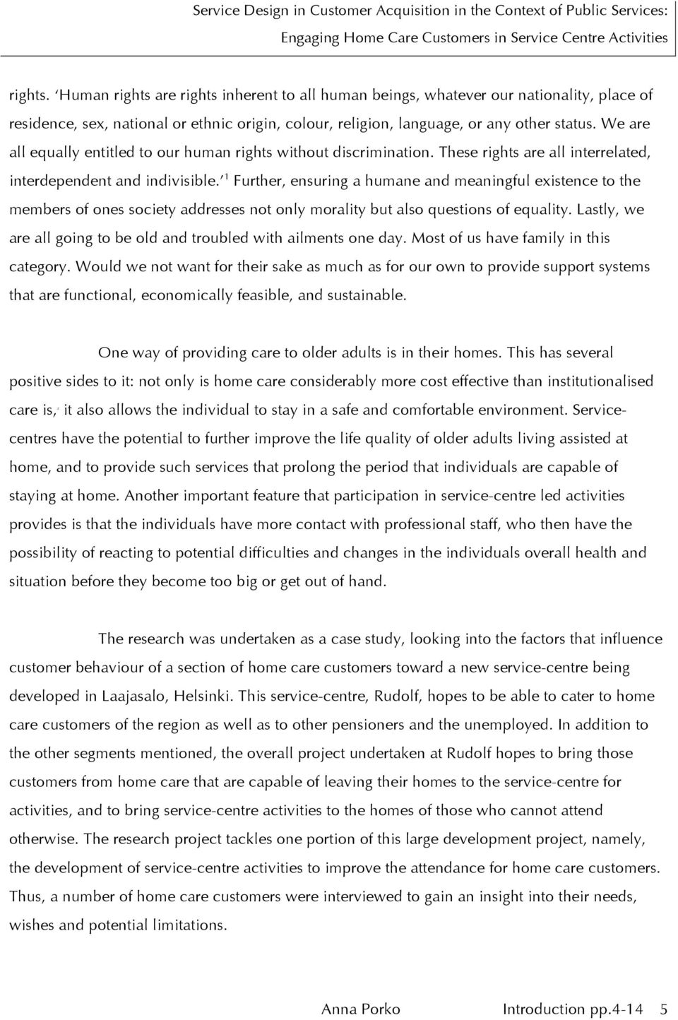 1 Further, ensuring a humane and meaningful existence to the members of ones society addresses not only morality but also questions of equality.