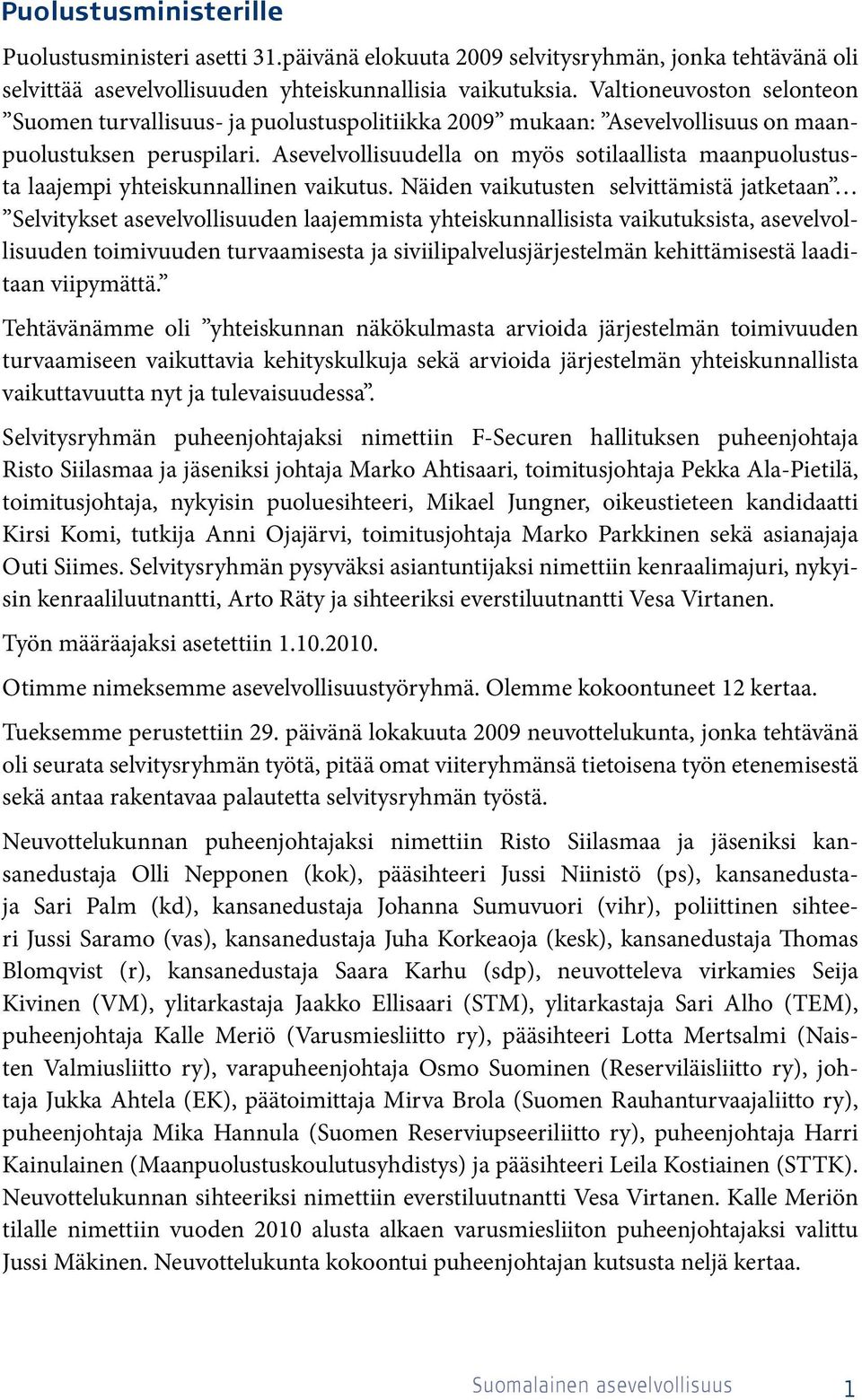 Asevelvollisuudella on myös sotilaallista maanpuolustusta laajempi yhteiskunnallinen vaikutus.