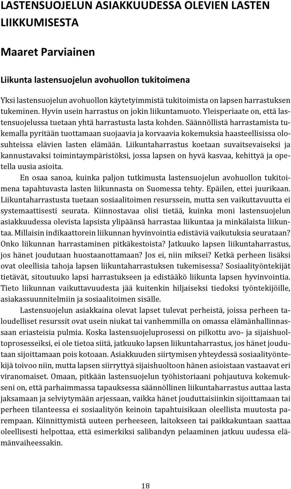 Säännöllistä harrastamista tukemalla pyritään tuottamaan suojaavia ja korvaavia kokemuksia haasteellisissa olosuhteissa elävien lasten elämään.