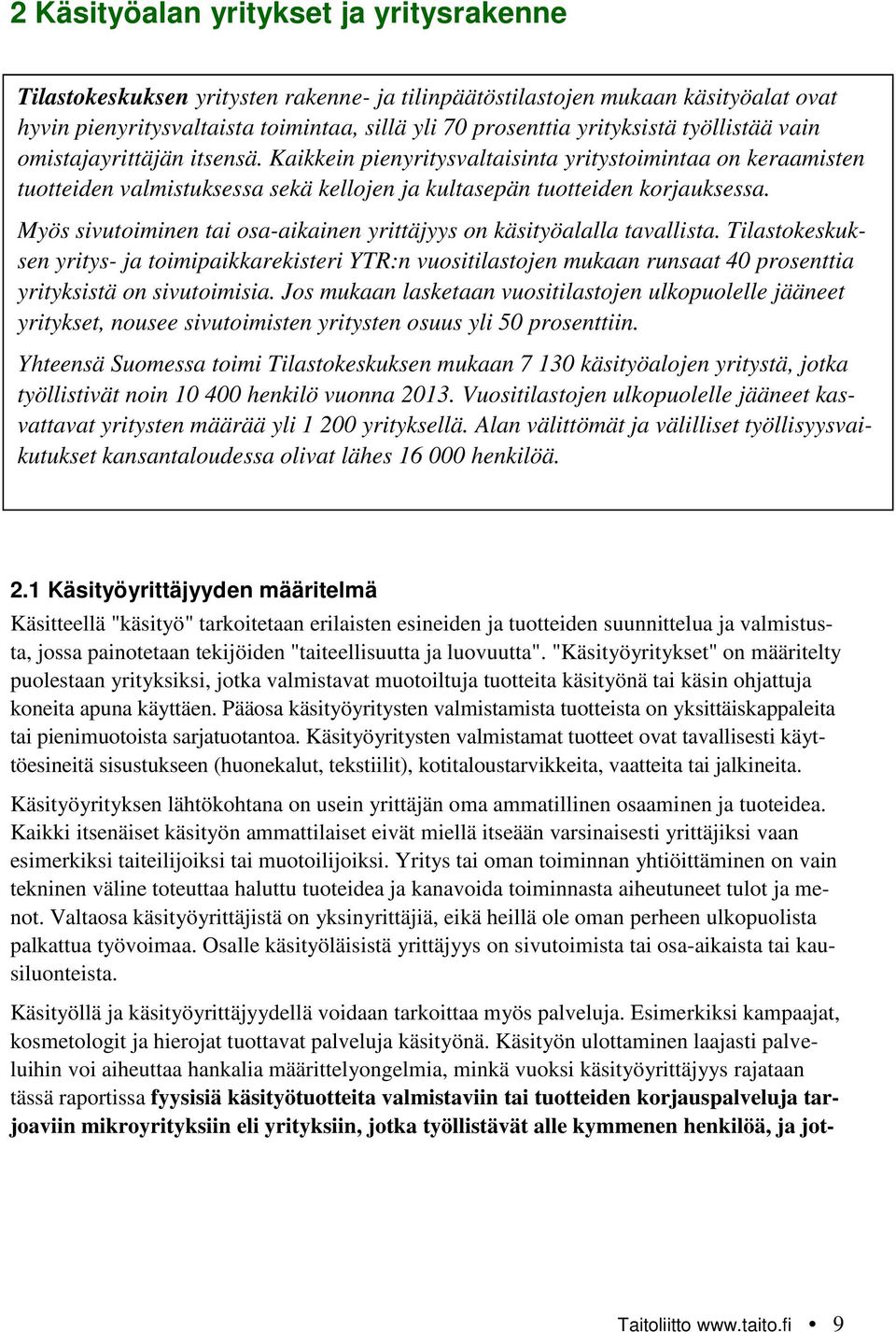 Myös sivutoiminen tai osa-aikainen yrittäjyys on käsityöalalla tavallista.