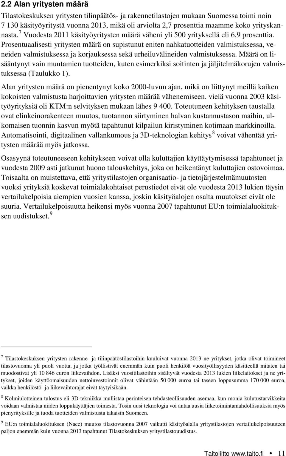 Prosentuaalisesti yritysten määrä on supistunut eniten nahkatuotteiden valmistuksessa, veneiden valmistuksessa ja korjauksessa sekä urheiluvälineiden valmistuksessa.