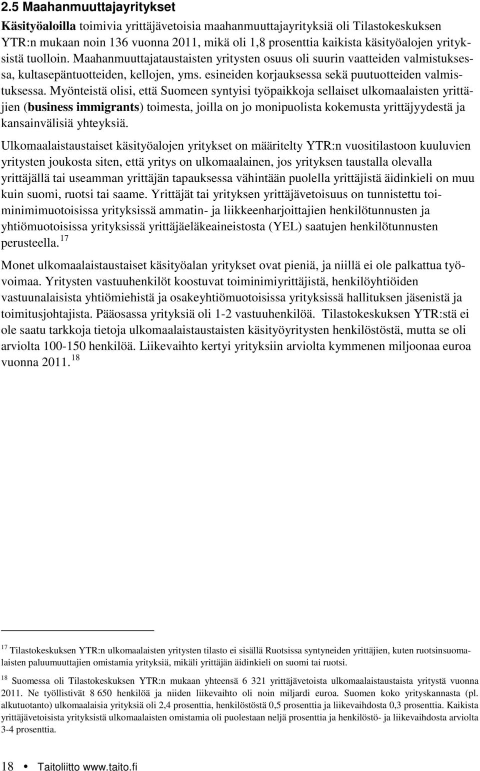 Myönteistä olisi, että Suomeen syntyisi työpaikkoja sellaiset ulkomaalaisten yrittäjien (business immigrants) toimesta, joilla on jo monipuolista kokemusta yrittäjyydestä ja kansainvälisiä yhteyksiä.