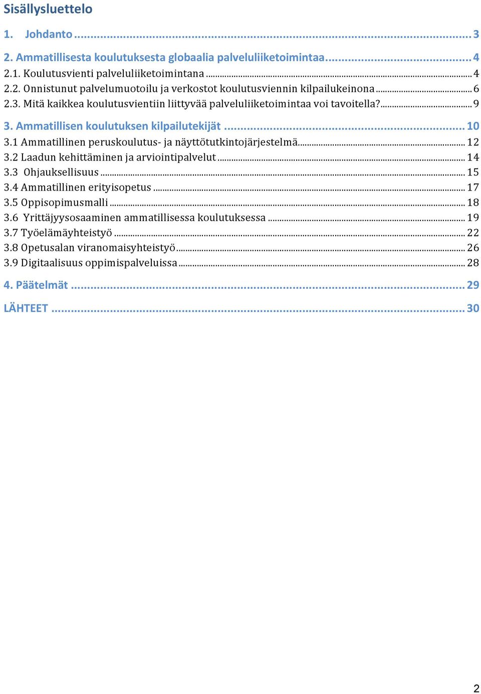 1 Ammatillinen peruskoulutus- ja näyttötutkintojärjestelmä... 12 3.2 Laadun kehittäminen ja arviointipalvelut... 14 3.3 Ohjauksellisuus... 15 3.4 Ammatillinen erityisopetus... 17 3.