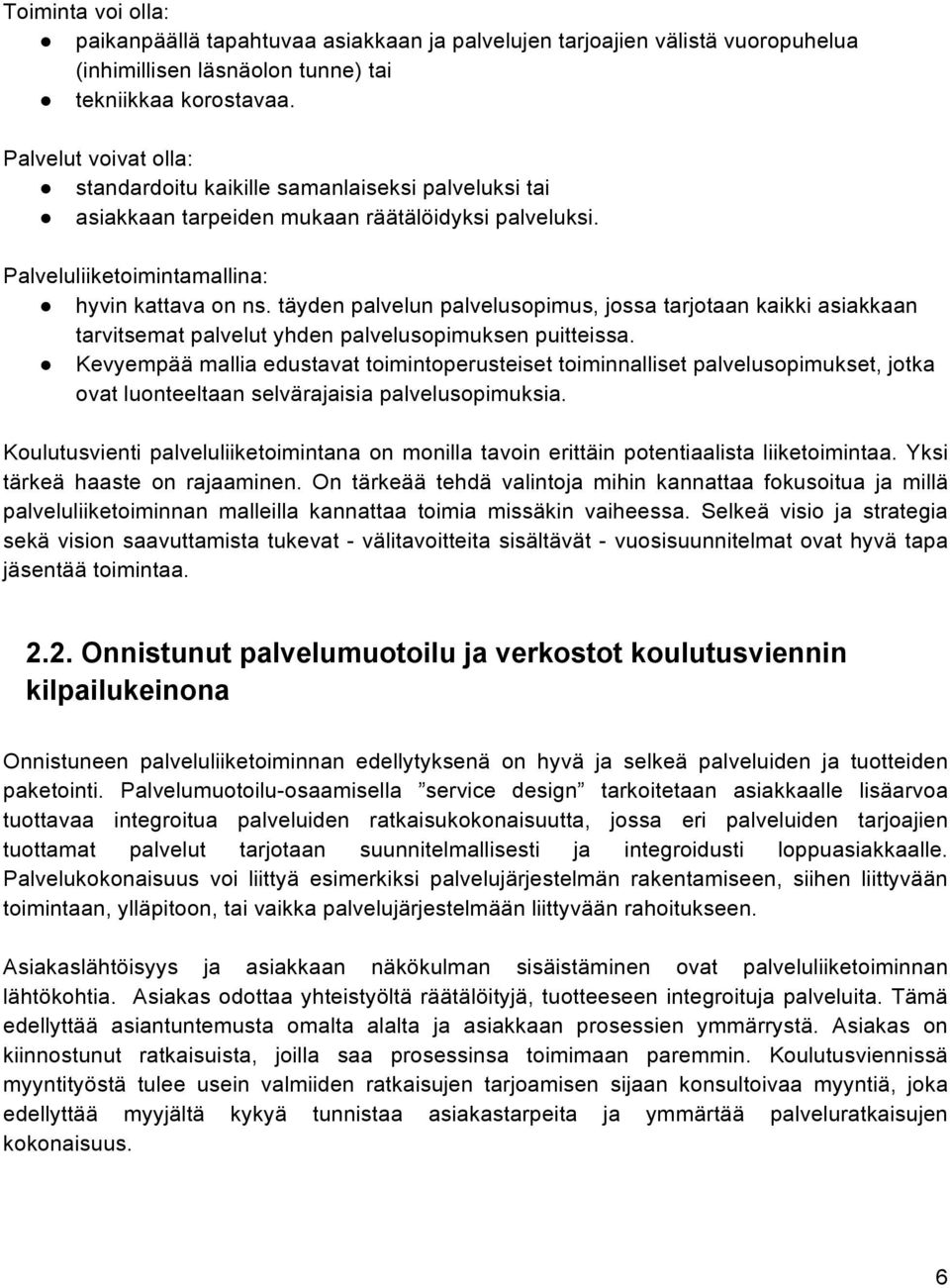 täyden palvelun palvelusopimus, jossa tarjotaan kaikki asiakkaan tarvitsemat palvelut yhden palvelusopimuksen puitteissa.