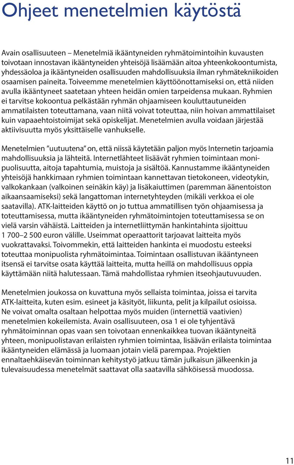 Toiveemme menetelmien käyttöön ottamiseksi on, että niiden avulla ikääntyneet saatetaan yhteen heidän omien tarpeidensa mukaan.