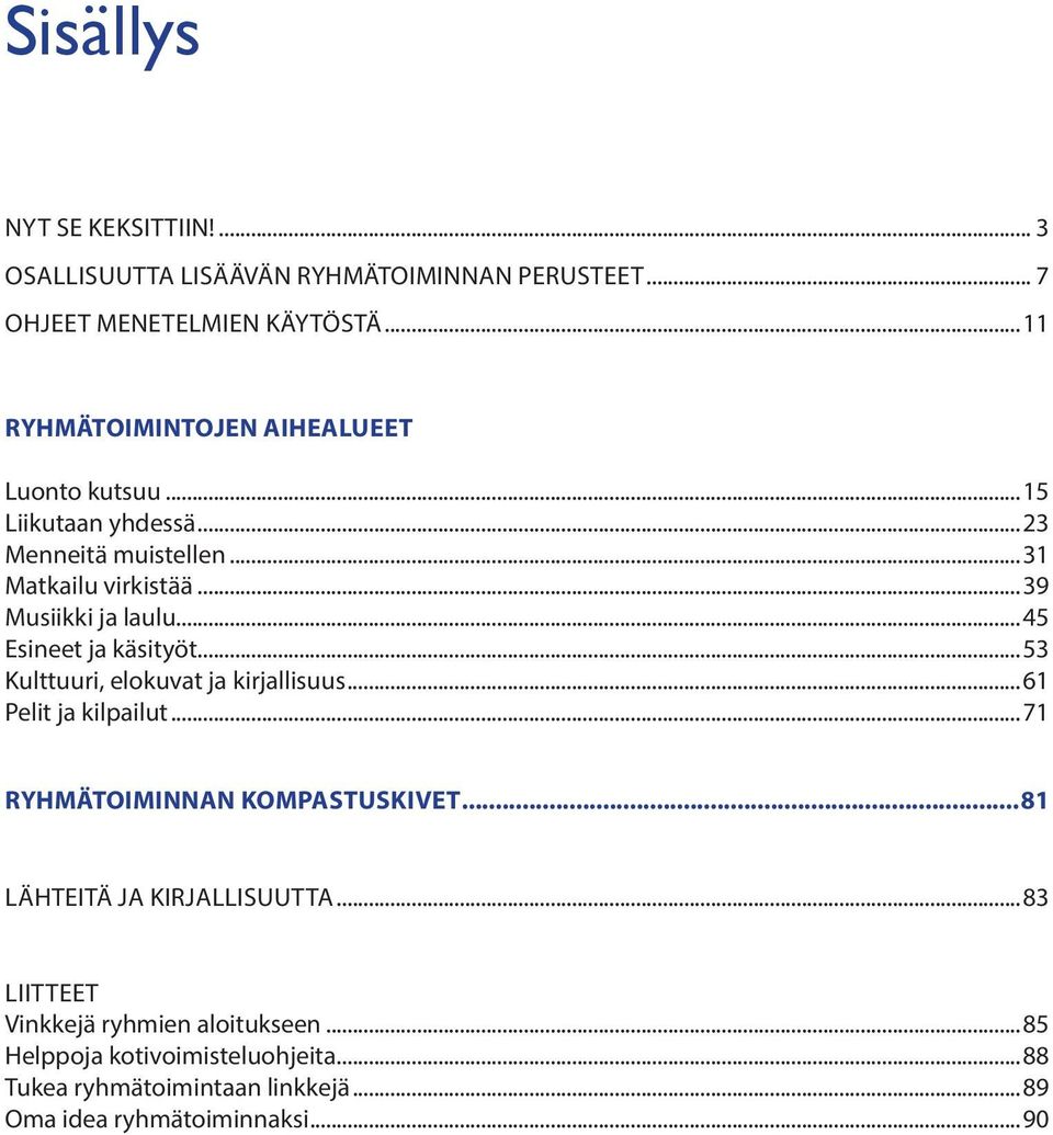 ..45 Esineet ja käsityöt...53 Kulttuuri, elokuvat ja kirjallisuus...61 Pelit ja kilpailut...71 Ryhmätoiminnan kompastuskivet.