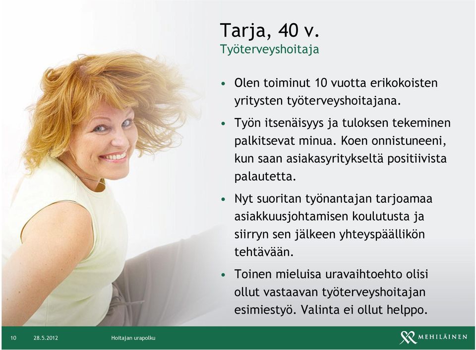 Koen onnistuneeni, kun saan asiakasyritykseltä positiivista palautetta.