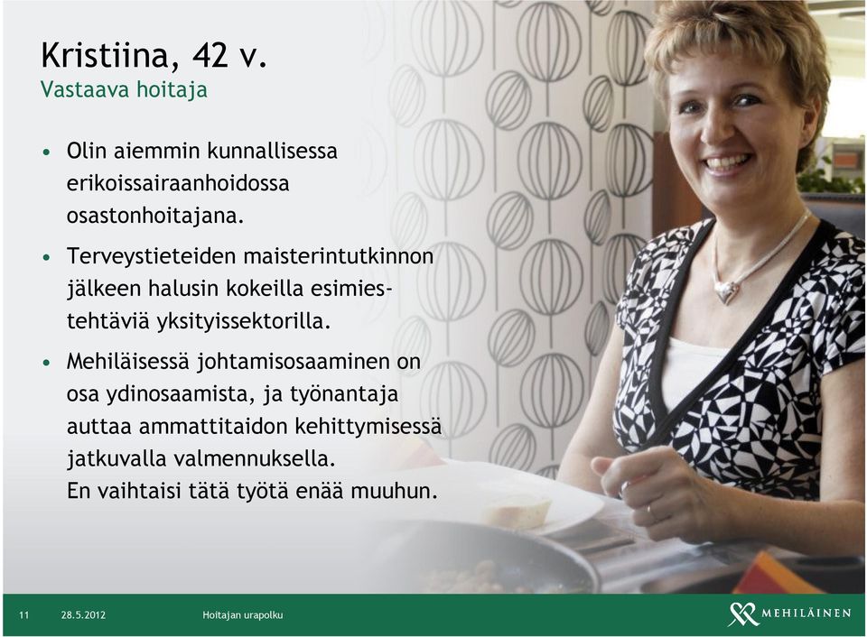 Terveystieteiden maisterintutkinnon jälkeen halusin kokeilla esimiestehtäviä