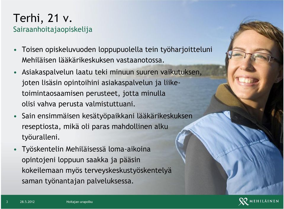 olisi vahva perusta valmistuttuani. Sain ensimmäisen kesätyöpaikkani lääkärikeskuksen reseptiosta, mikä oli paras mahdollinen alku työuralleni.