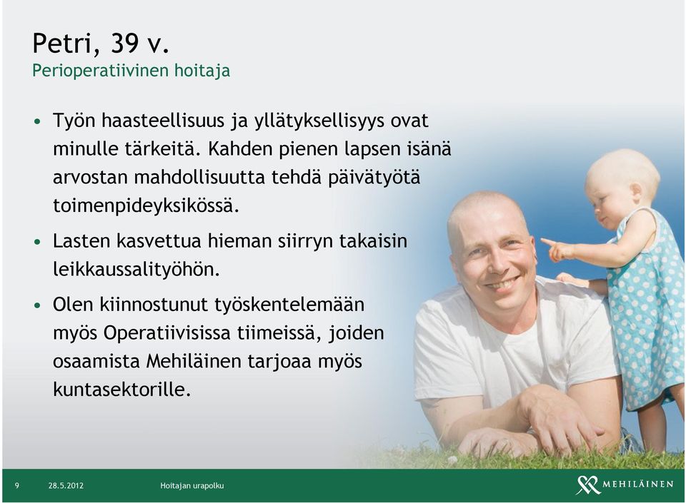 Kahden pienen lapsen isänä arvostan mahdollisuutta tehdä päivätyötä toimenpideyksikössä.
