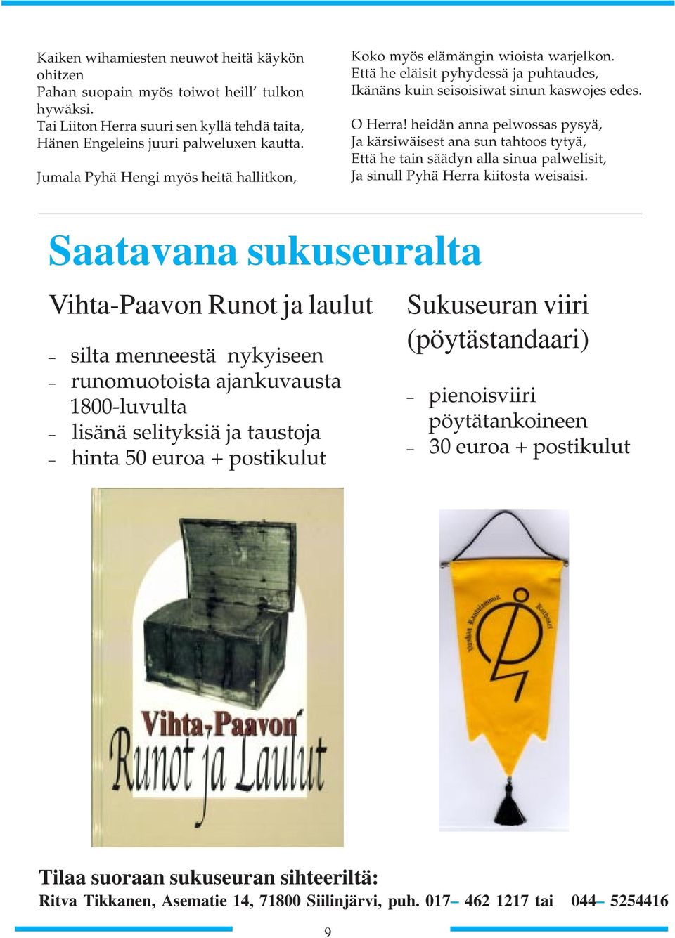 heidän anna pelwossas pysyä, Ja kärsiwäisest ana sun tahtoos tytyä, Että he tain säädyn alla sinua palwelisit, Ja sinull Pyhä Herra kiitosta weisaisi.