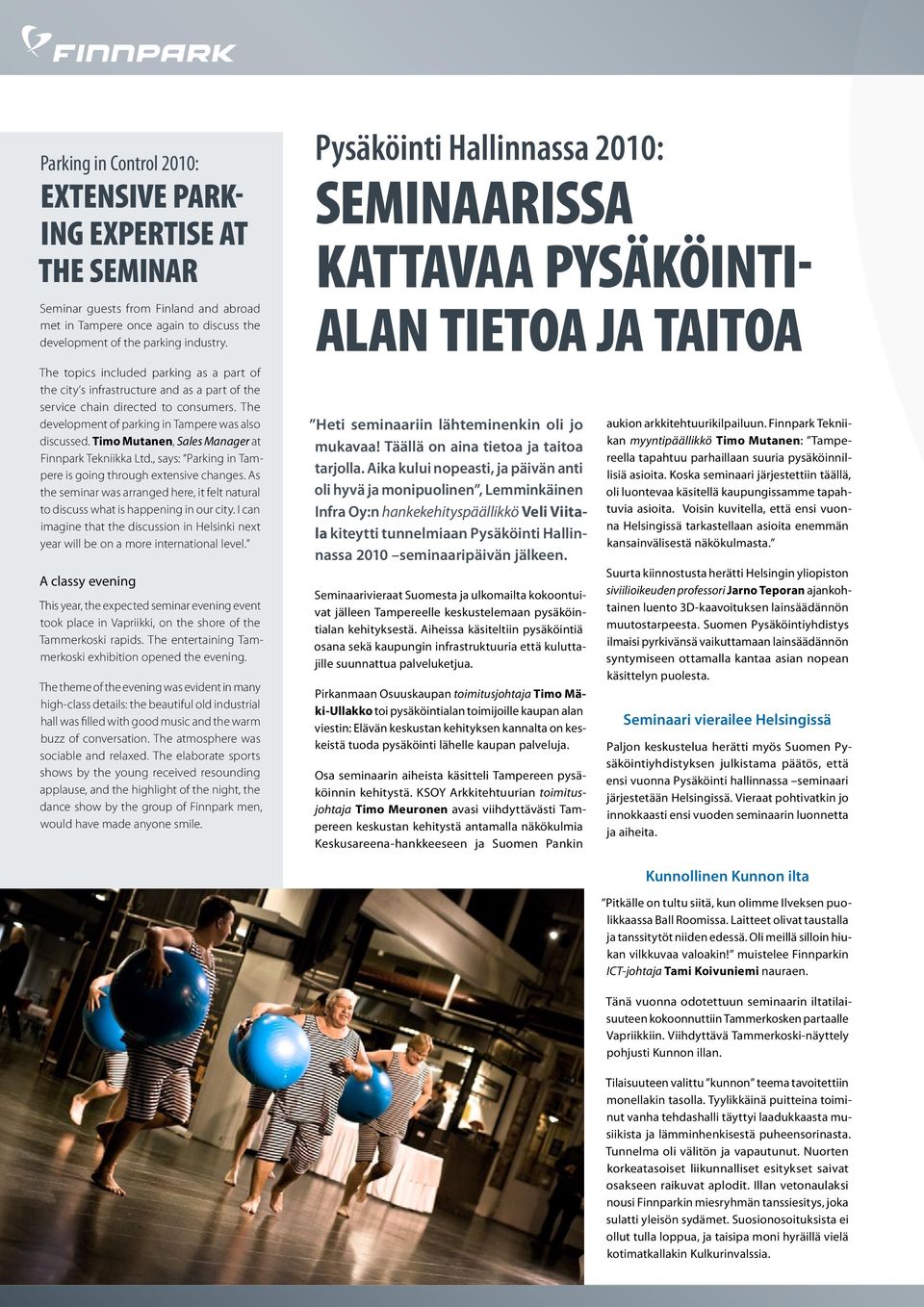 consumers. The development of parking in Tampere was also discussed. Timo Mutanen, Sales Manager at Finnpark Tekniikka Ltd., says: Parking in Tampere is going through extensive changes.