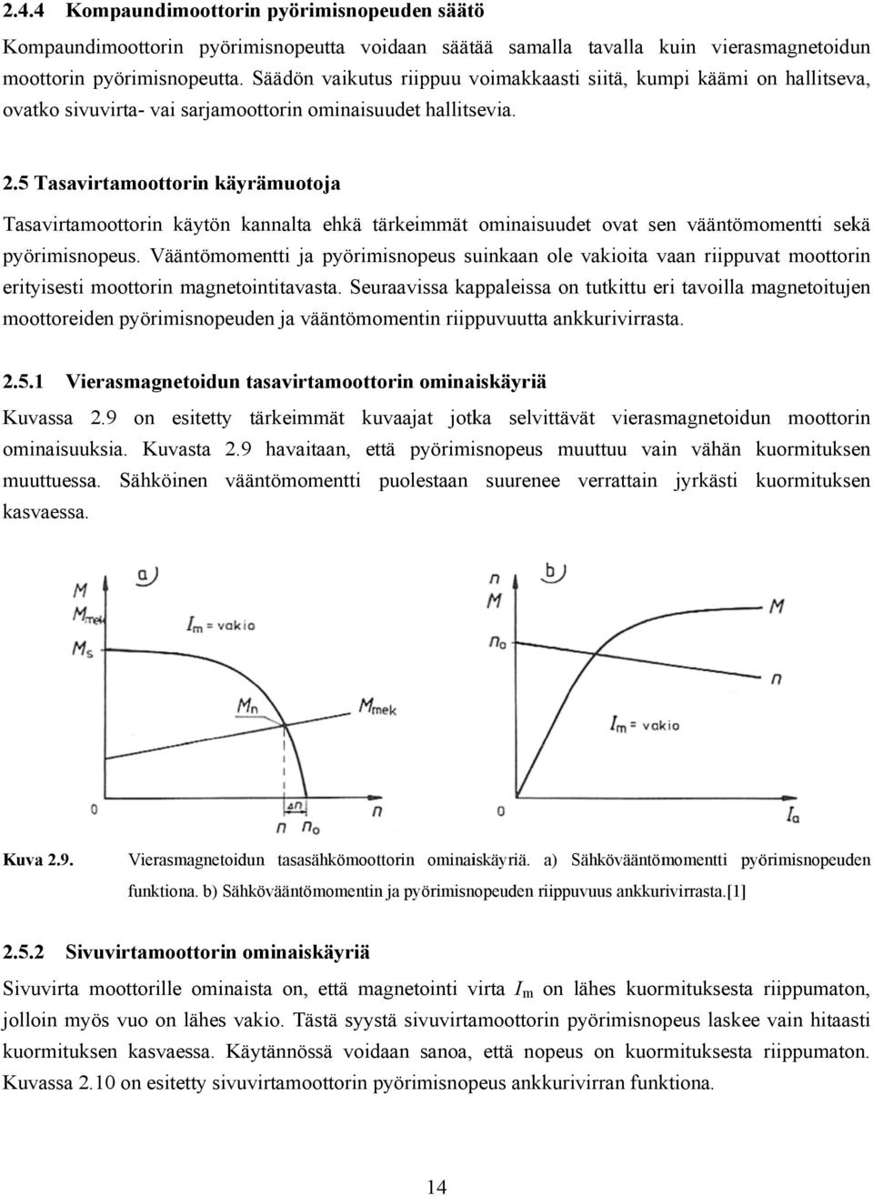 5 Tasavirtamoottorin käyrämuotoja Tasavirtamoottorin käytön kannalta ehkä tärkeimmät ominaisuudet ovat sen vääntömomentti sekä pyörimisnopeus.