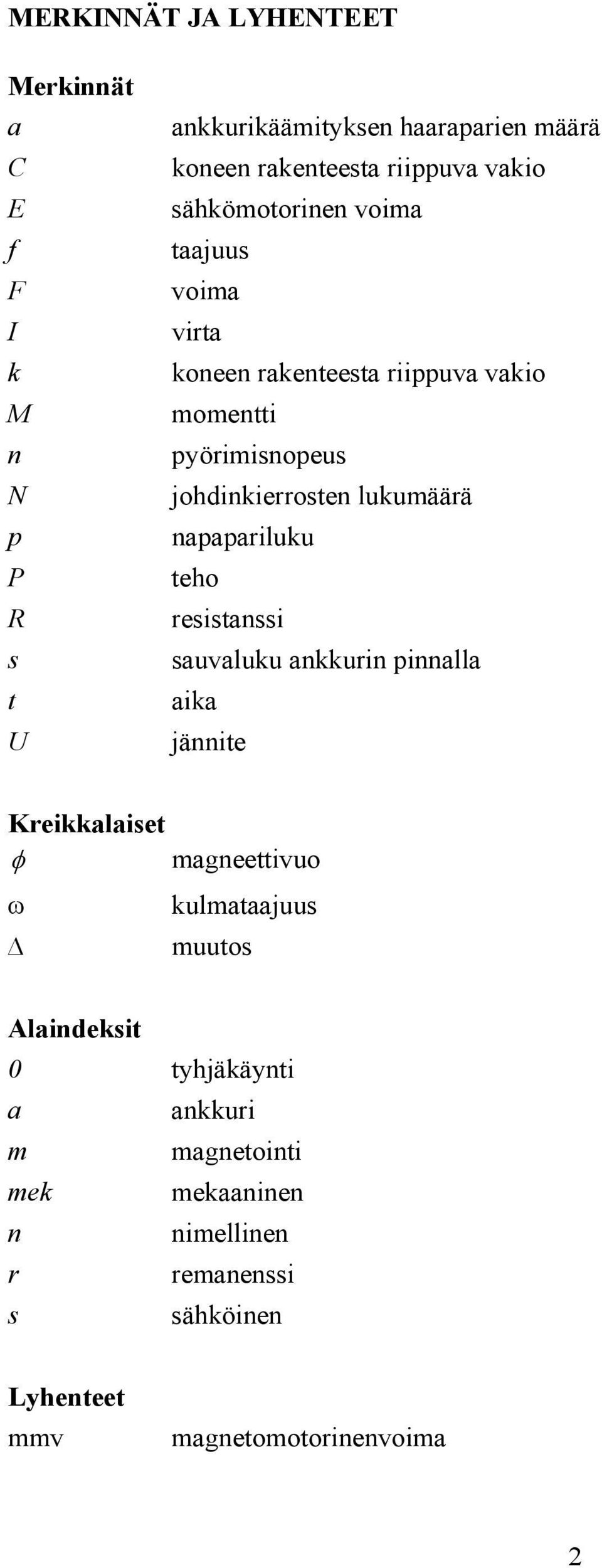 lukumäärä napapariluku teho resistanssi sauvaluku ankkurin pinnalla aika jännite Kreikkalaiset magneettivuo kulmataajuus muutos