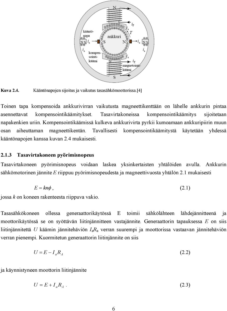 Tasavirtakoneissa kompensointikäämitys sijoitetaan napakenkien uriin. Kompensointikäämissä kulkeva ankkurivirta pyrkii kumoamaan ankkuripiirin muun osan aiheuttaman magneettikentän.