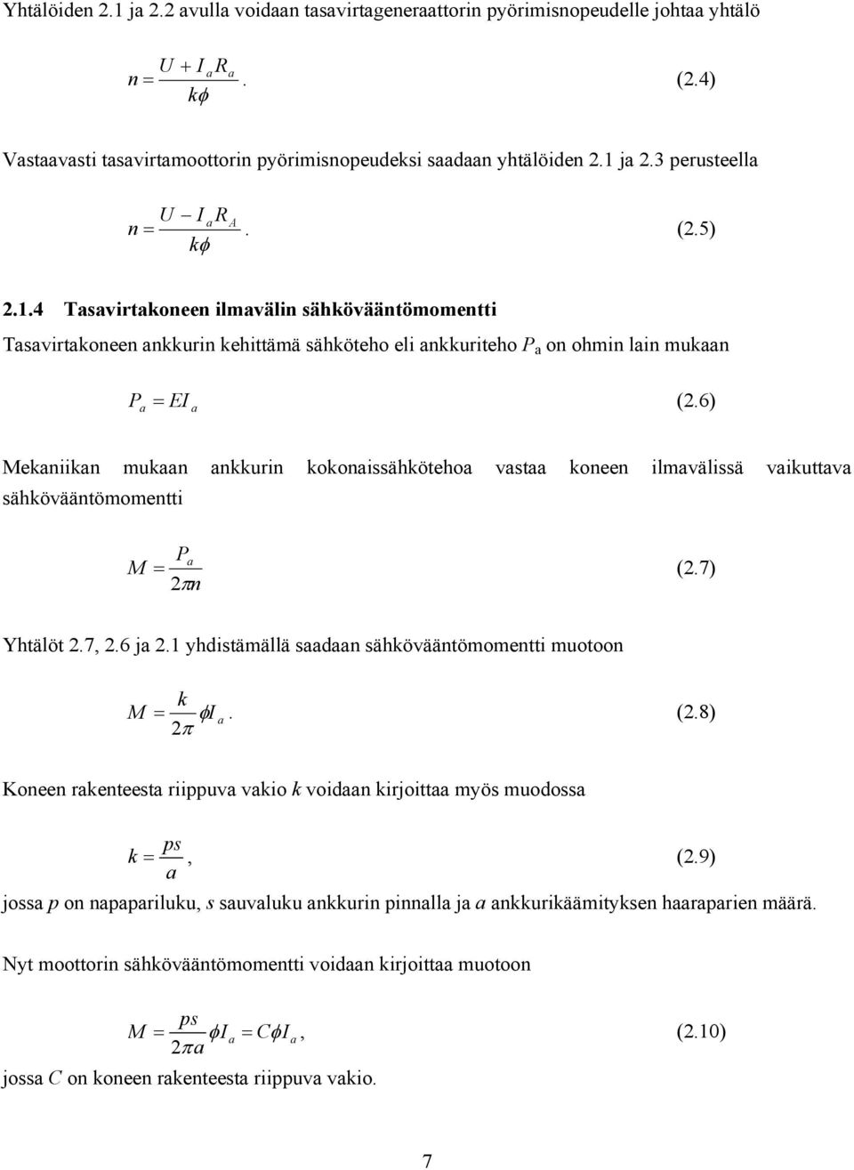 6) Mekaniikan mukaan ankkurin kokonaissähkötehoa vastaa koneen ilmavälissä vaikuttava sähkövääntömomentti M Pa (2.7) 2 n Yhtälöt 2.7, 2.6 ja 2.